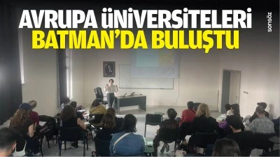 Avrupa &Uuml;niversiteleri, Batman&rsquo;da buluştu