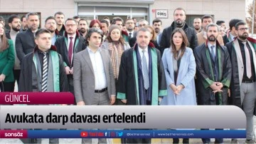 Avukata darp davası ertelendi