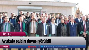 Avukata saldırı davası g&ouml;r&uuml;ld&uuml;