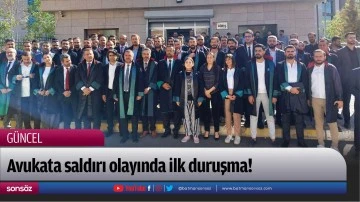 Avukata saldırı olayında ilk duruşma!