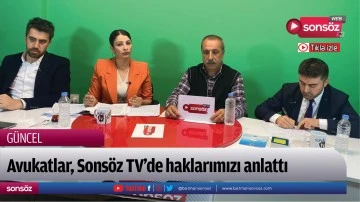Avukatlar, Sons&ouml;z TV&rsquo;de haklarımızı anlattı