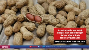 Avustralya'da yer fıstığı alerjisi olan bebekler i&ccedil;in ilk kez ağız yoluyla tedavi uygulanacak