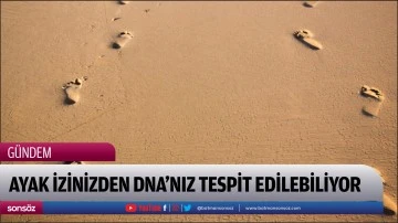 Ayak izinizden DNA&rsquo;nız tespit edilebiliyor
