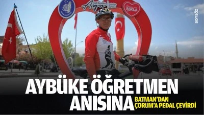 Ayb&uuml;ke &Ouml;ğretmen anısına Batman'dan &Ccedil;orum'a pedal &ccedil;evirdi