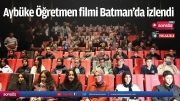 Ayb&uuml;ke &Ouml;ğretmen filmi Batman&rsquo;da izlendi