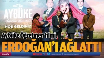 Aybüke Öğretmen filmi, Erdoğan’ı ağlattı