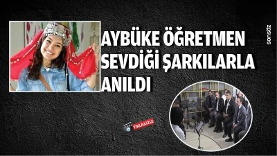 Ayb&uuml;ke &ouml;ğretmen, sevdiği şarkılarla anıldı