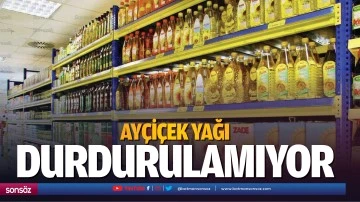 Ay&ccedil;i&ccedil;ek yağı durdurulamıyor