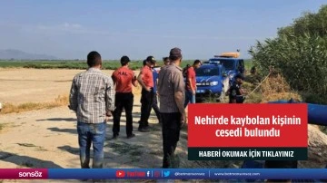 Aydın S&ouml;ke'de nehirde kaybolan kişinin cesedi bulundu