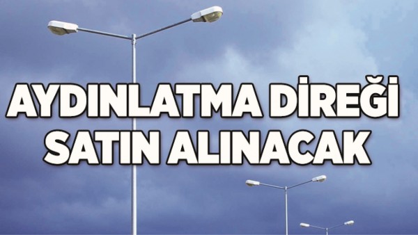 AYDINLATMA DİREĞİ ALINACAK