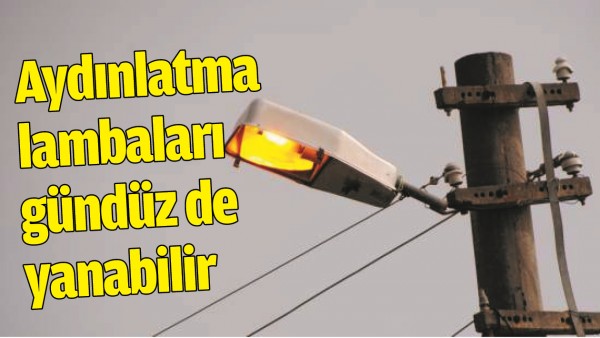 AYDINLATMA LAMBALARI G&Uuml;ND&Uuml;Z DE YANABİLİR