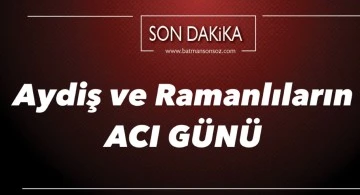 Aydiş ve Ramanlıların acı g&uuml;n&uuml;