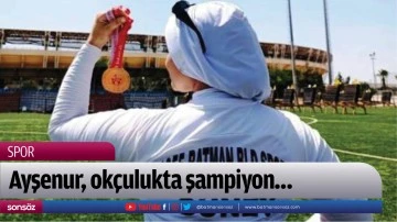 Ayşenur, ok&ccedil;ulukta şampiyon&hellip;