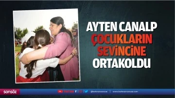 Ayten Canalp, &ccedil;ocukların sevincine ortak oldu