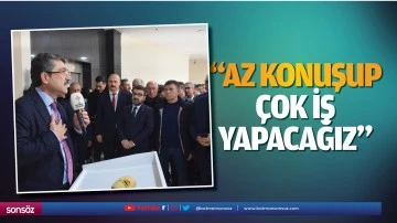 &ldquo;Az konuşup &ccedil;ok iş yapacağız&rdquo;