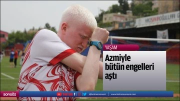 Azmiyle b&uuml;t&uuml;n engelleri aştı
