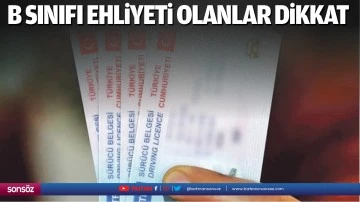 B sınıfı ehliyeti olanlar dikkat! Yeni d&ouml;nem başlıyor!