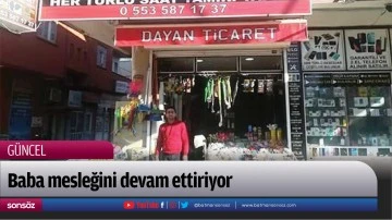 Baba mesleğini devam ettiriyor