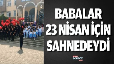 Babalar 23 Nisan i&ccedil;in sahnedeydi
