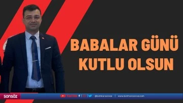 Babalar g&uuml;n&uuml; kutlu olsun