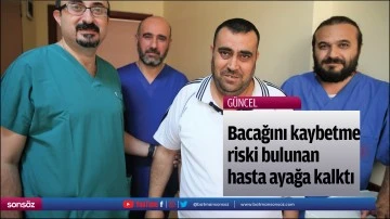 Bacağını kaybetme riski bulunan hasta ayağa kalktı
