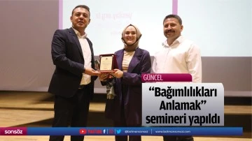 &ldquo;Bağımlılıkları Anlamak&rdquo; semineri yapıldı
