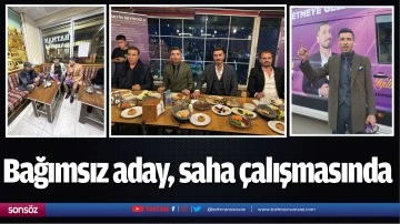 Bağımsız aday, saha &ccedil;alışmasında