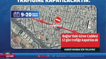 Bağlar&rsquo;daki Girne Caddesi 12 g&uuml;n trafiğe kapatılacak