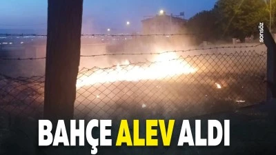 Bah&ccedil;e alev aldı