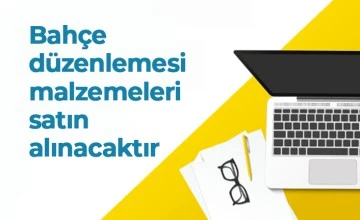 Bah&ccedil;e malzemeleri satın alınacaktır
