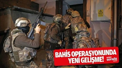 Bahis operasyonunda yeni gelişme!