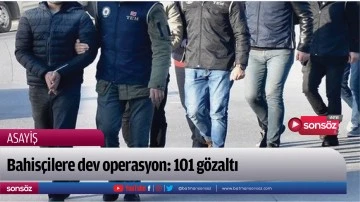 Bahis&ccedil;ilere dev operasyon: 101 g&ouml;zaltı