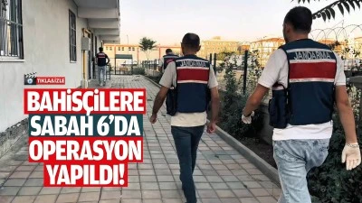 Bahis&ccedil;ilere sabah 6&rsquo;da operasyon yapıldı!