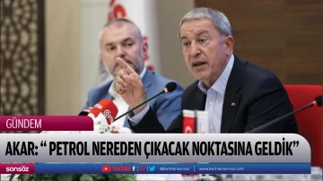 Bakan Akar: " Gabar'da petrol nereden &ccedil;ıkacak noktasına geldik"