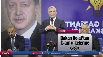 Bakan Bolat&rsquo;tan İslam &uuml;lkelerine &ccedil;ağrı