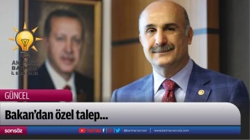 Bakan&rsquo;dan &ouml;zel talep...