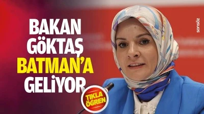 Bakan G&ouml;ktaş Batman&rsquo;a geliyor