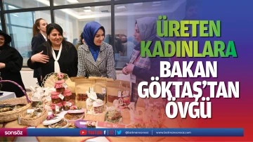 &Uuml;reten kadınlara Bakan G&ouml;ktaş&rsquo;tan &ouml;vg&uuml;