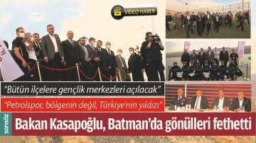 BAKAN KASAPOĞLU, BATMAN&rsquo;DA G&Ouml;N&Uuml;LLERİ FETHETTİ