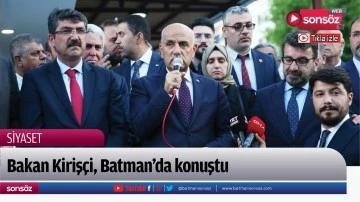 Bakan Kiriş&ccedil;i, Batman&rsquo;da konuştu: