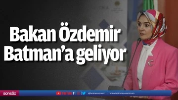 Bakan &Ouml;zdemir Batman&rsquo;a geliyor