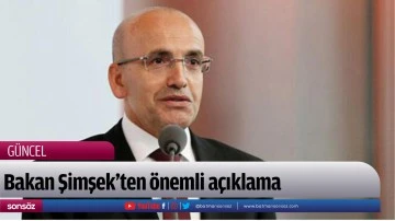 Bakan Şimşek&rsquo;ten &ouml;nemli a&ccedil;ıklama