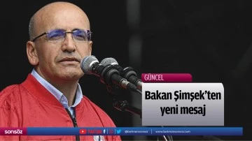 Bakan Şimşek&rsquo;ten yeni mesaj