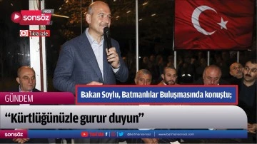 Bakan Soylu, Batmanlılar Buluşmasında konuştu;