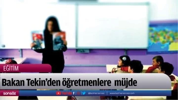 Bakan Tekin&rsquo;den &ouml;ğretmenlere m&uuml;jde