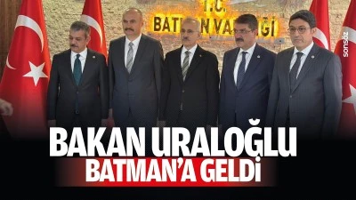 Bakan Uraloğlu, Batman&rsquo;a geldi