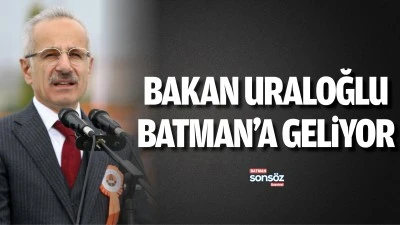 Bakan Uraloğlu Batman&rsquo;a geliyor