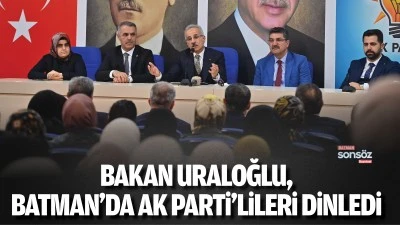 Bakan Uraloğlu, Batman&rsquo;da AK Parti&rsquo;lileri dinledi