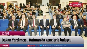 Bakan Yardımcısı, Batman&rsquo;da gen&ccedil;lerle buluştu