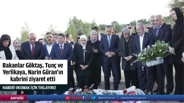 Bakanlar G&ouml;ktaş, Tun&ccedil; ve Yerlikaya, Narin G&uuml;ran'ın kabrini ziyaret etti